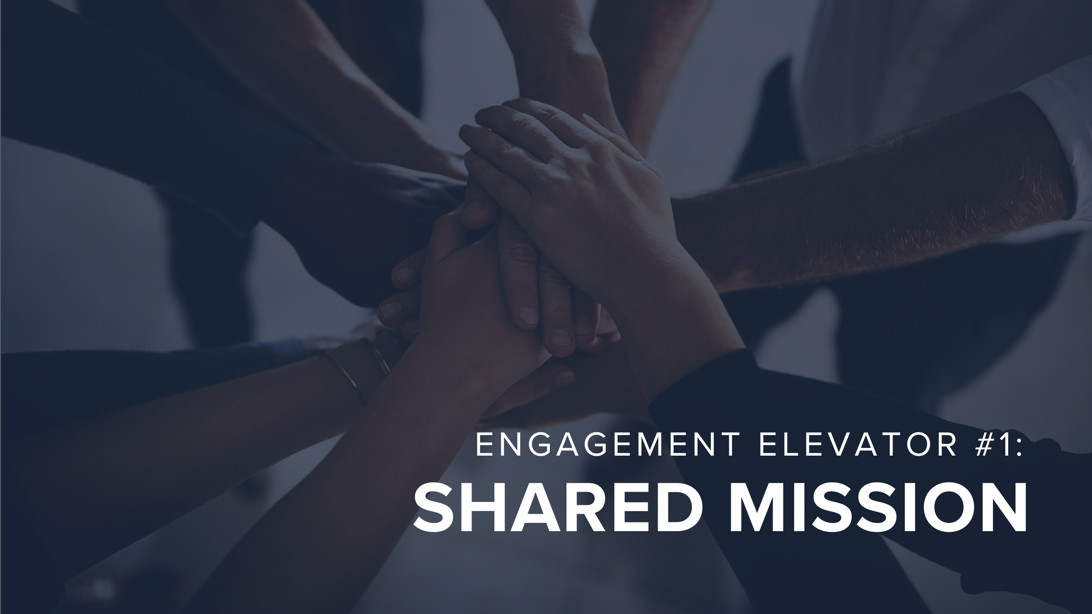 Engagement Elevator #1: Shared Mission