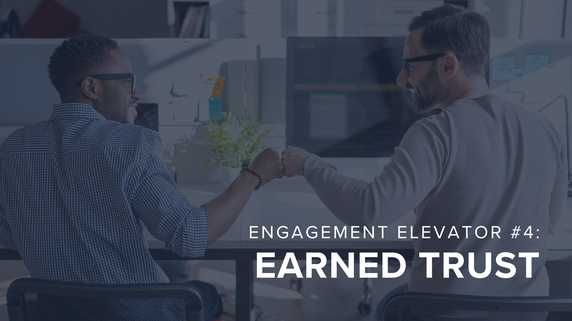Engagement Elevator #4: Earned Trust