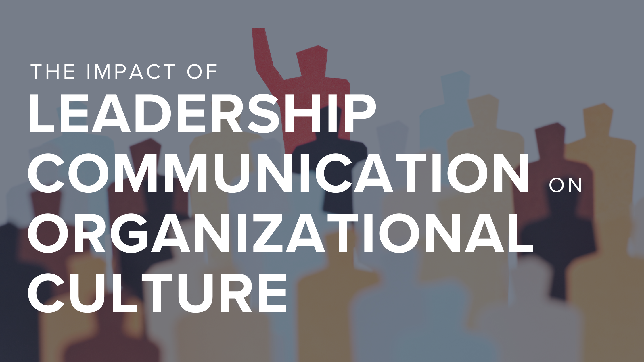 The Impact of Leadership Communication on Organizational Culture