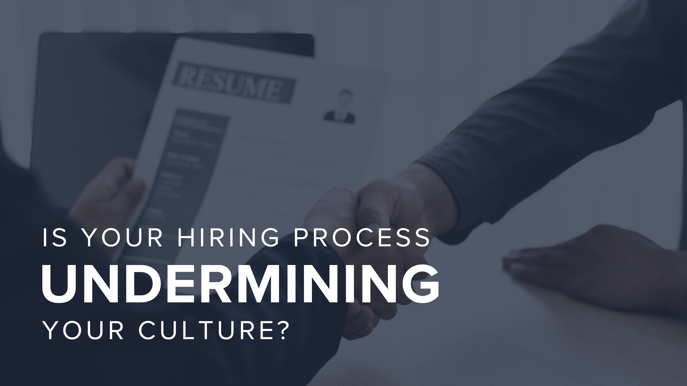 Is Your Hiring Process Undermining Your Culture? 