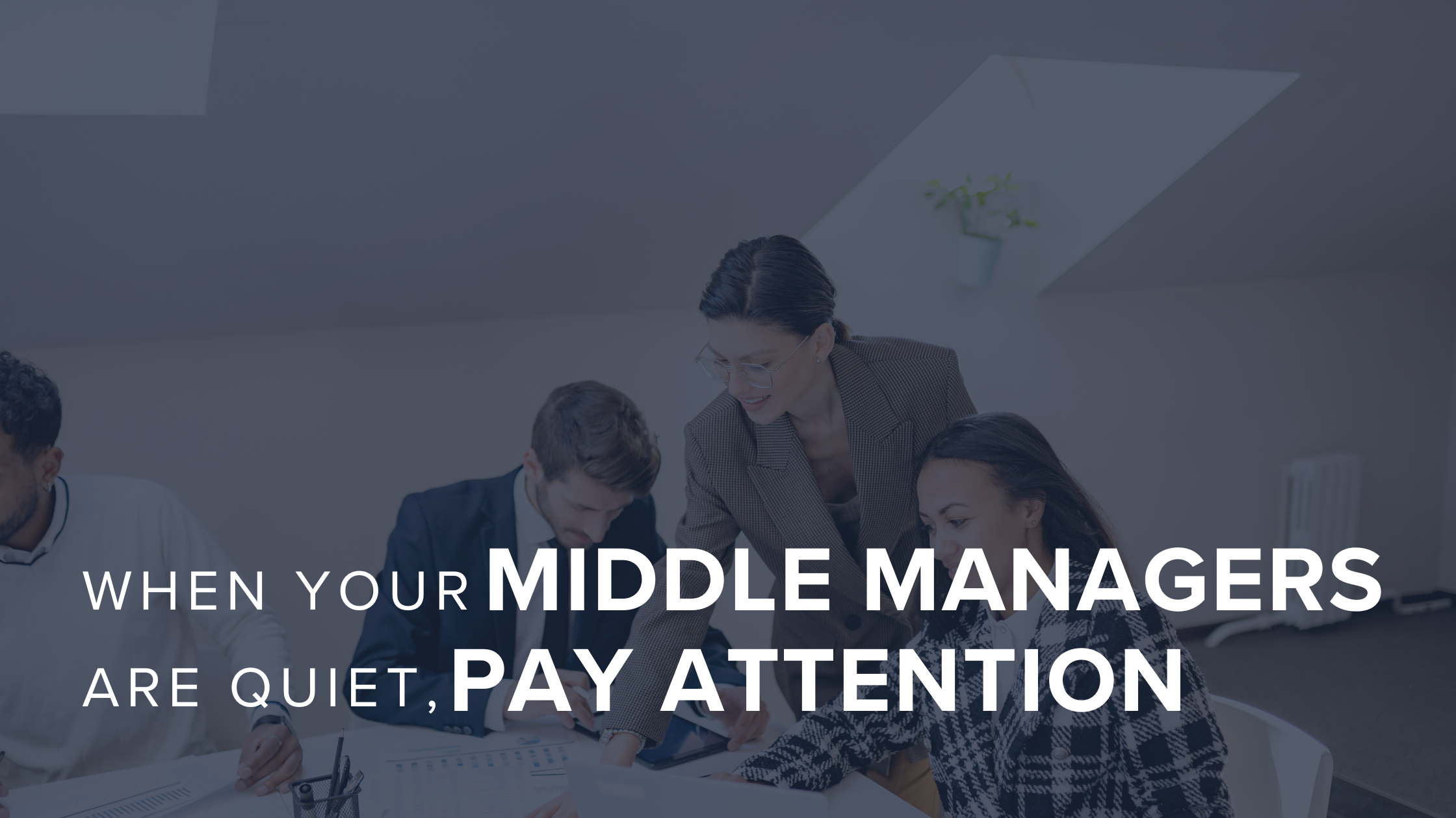When Your Middle Managers Are Quiet, Pay Attention